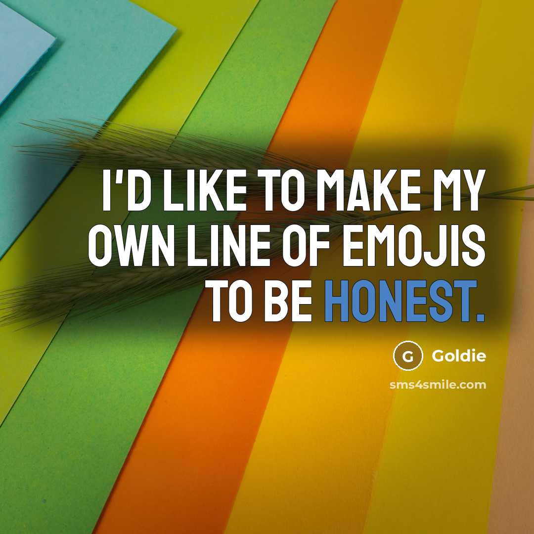 “I'd like to make my own line of emojis to…” quote by Goldie