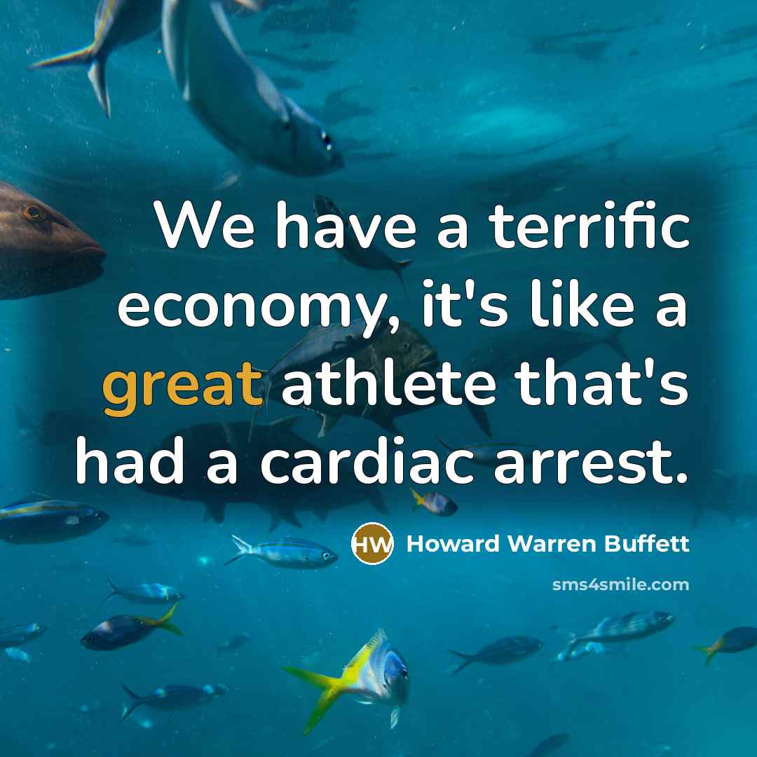 “We have a terrific economy, it's like a great athlete…” quote by Howard Warren Buffett