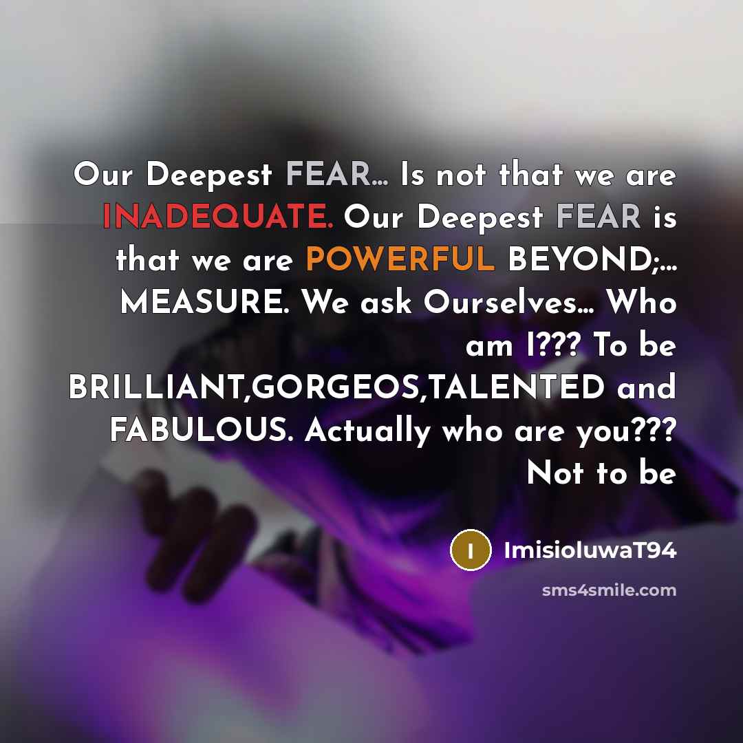 “Our Deepest FEAR... Is not that we are INADEQUATE. Our…” quote by ImisioluwaT94