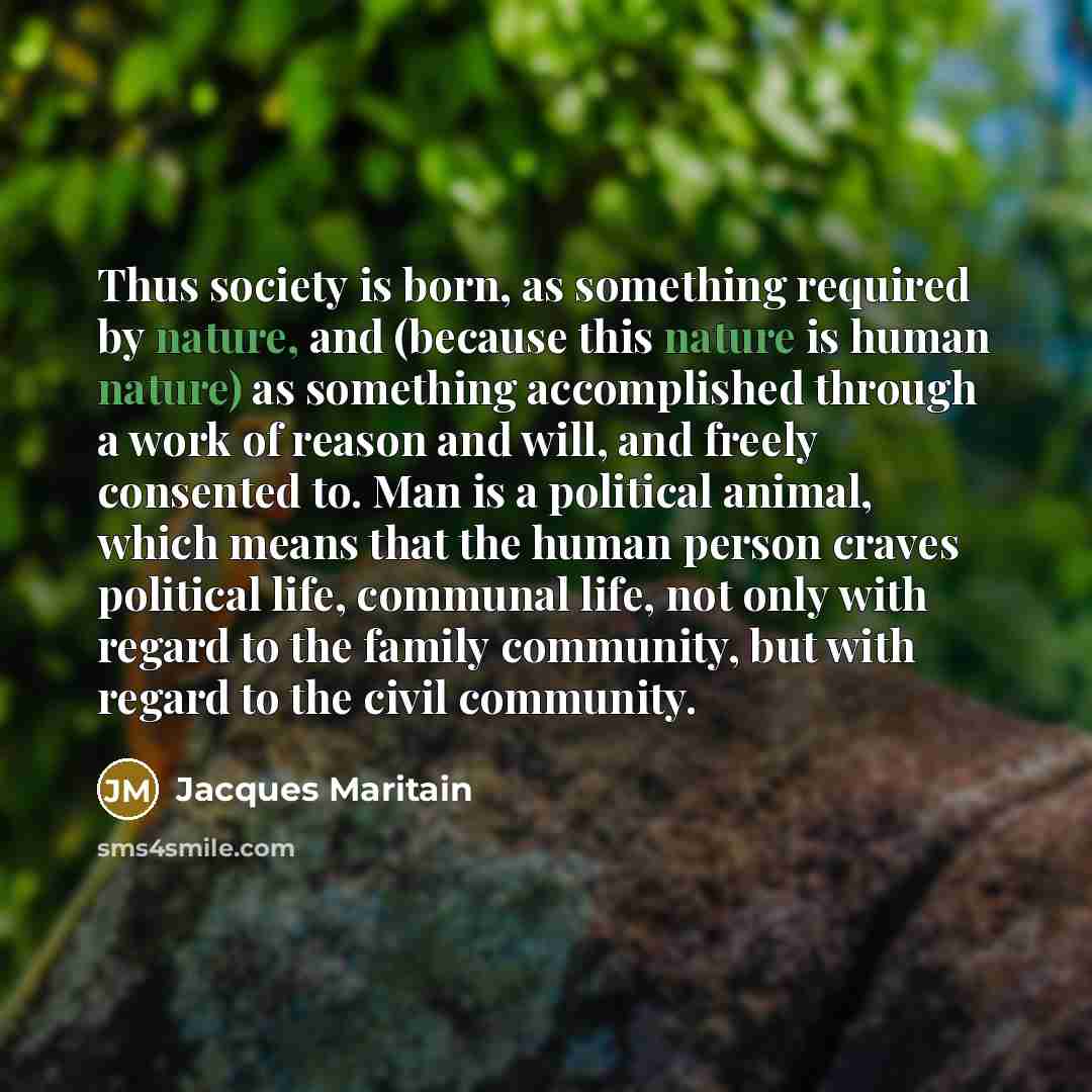 “Thus society is born, as something required by nature, and…” quote by Jacques Maritain