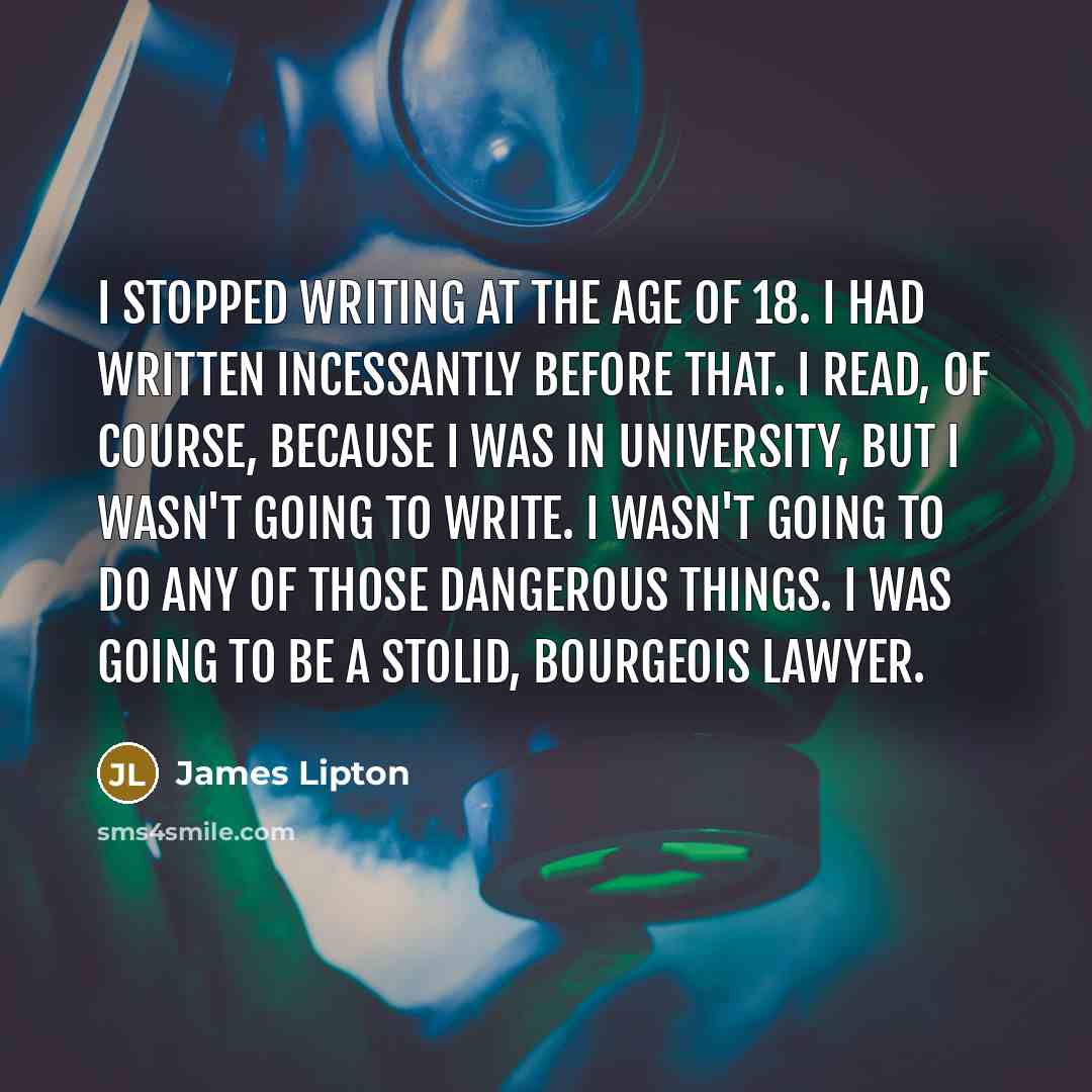 “I stopped writing at the age of 18. I had…” quote by James Lipton