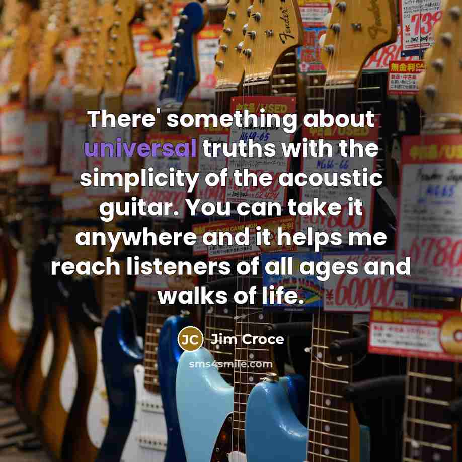 “There' something about universal truths with the simplicity of the…” quote by Jim Croce