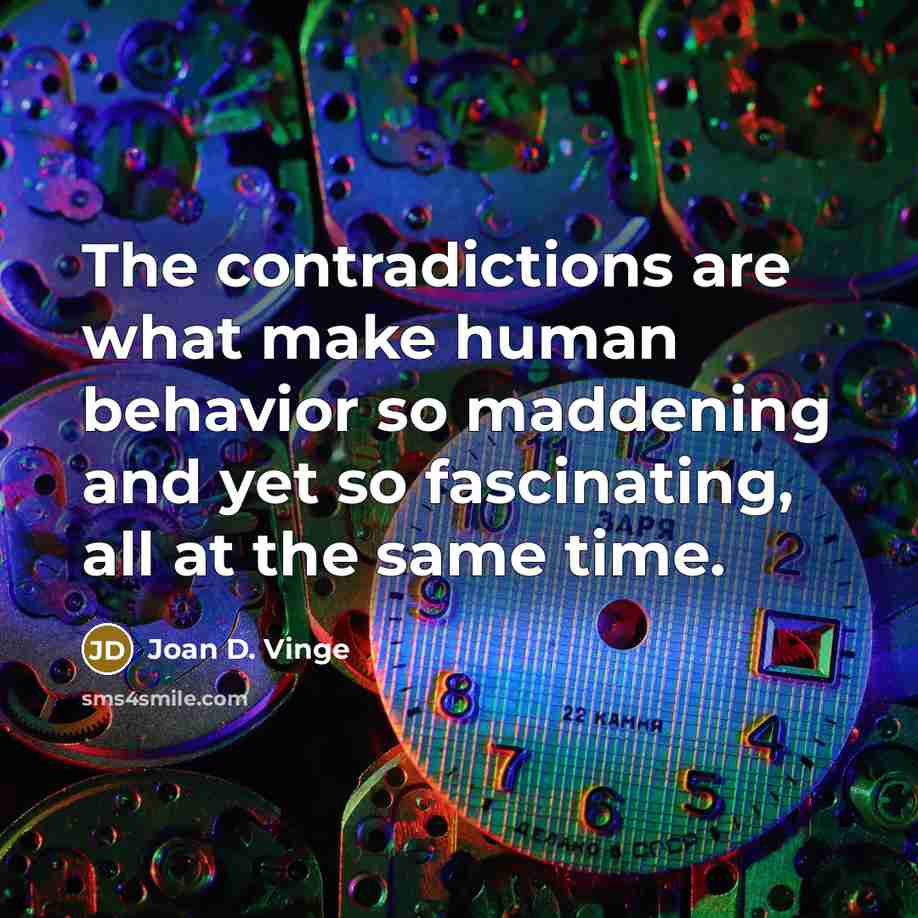 “The contradictions are what make human behavior so maddening and…” quote by Joan D. Vinge
