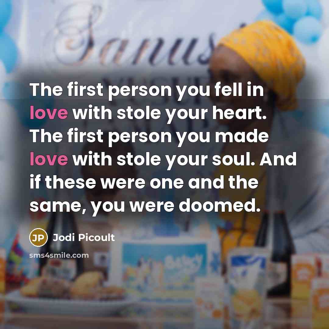 “The first person you fell in love with stole your…” quote by Jodi Picoult