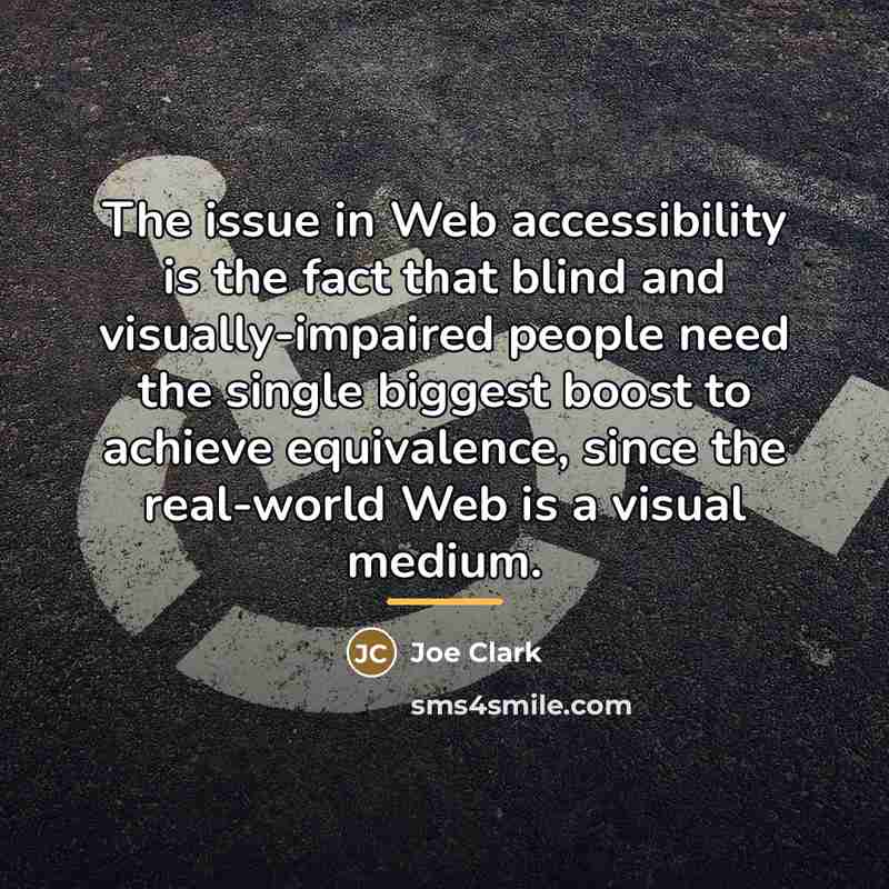 “The issue in Web accessibility is the fact that blind…” quote by Joe Clark