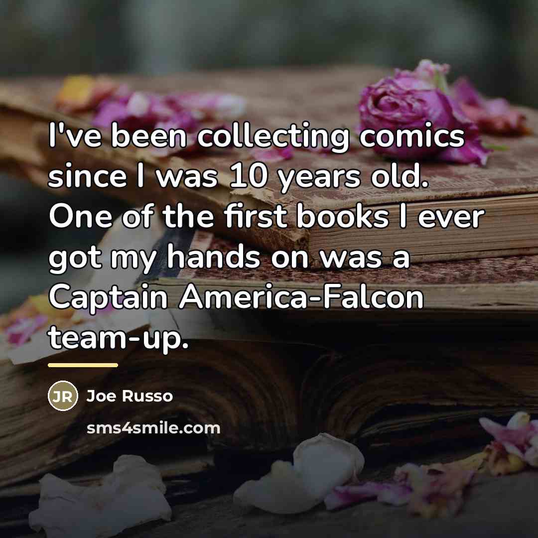 “I've been collecting comics since I was 10 years old.…” quote by Joe Russo