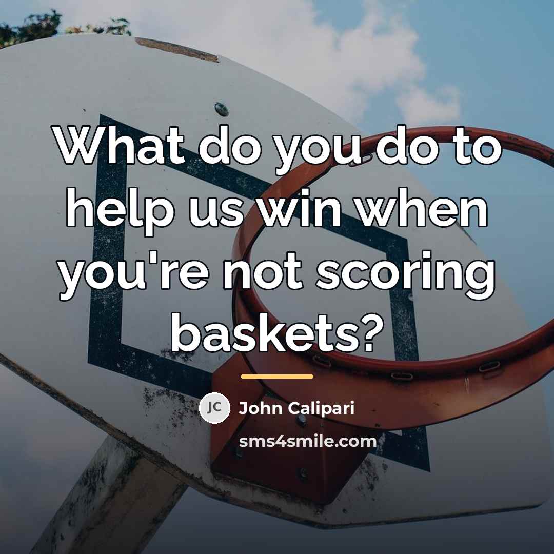 “What do you do to help us win when you're…” quote by John Calipari