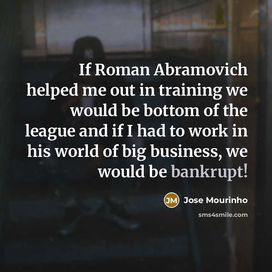 “If Roman Abramovich helped me out in training we would…” quote by Jose Mourinho