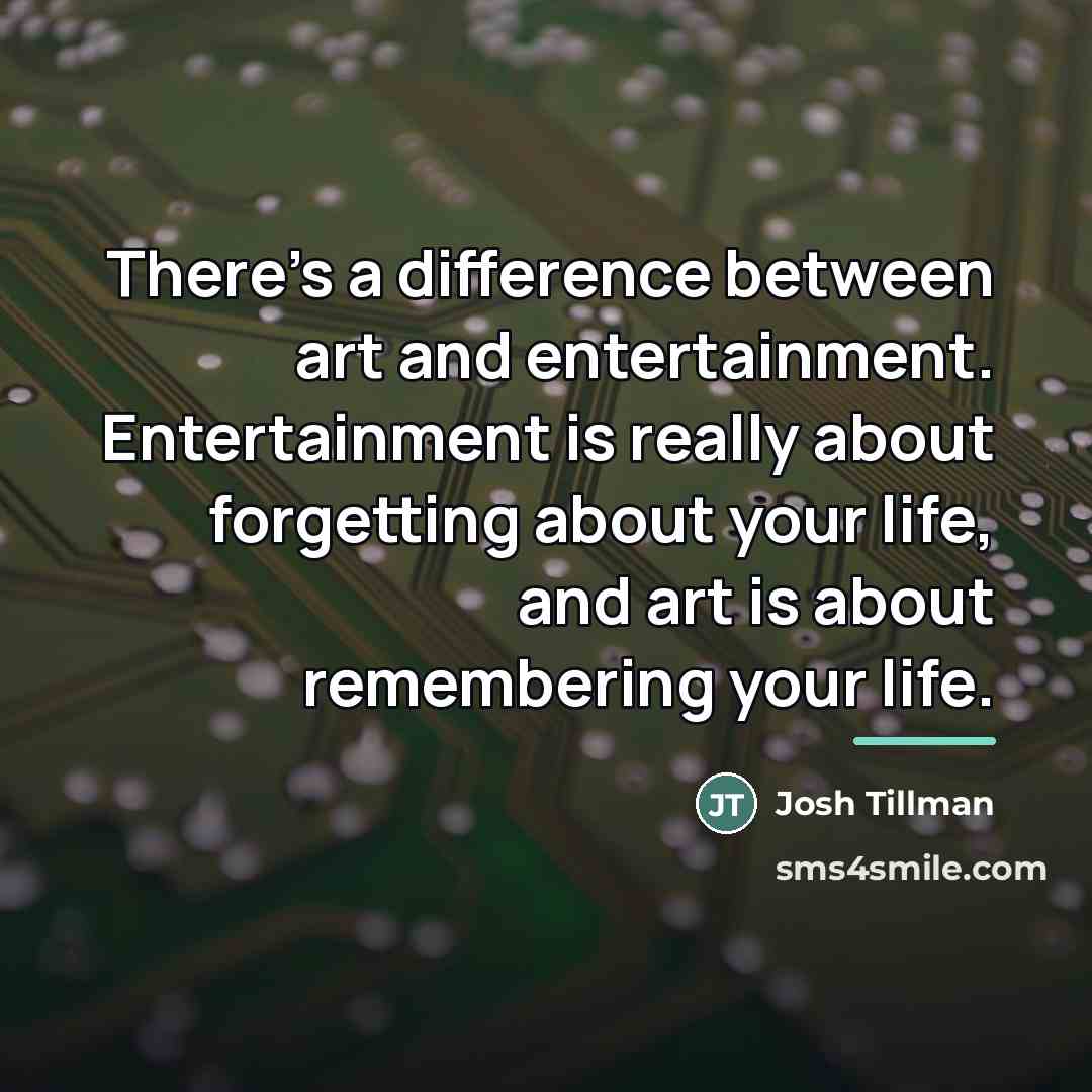 “There's a difference between art and entertainment. Entertainment is really…” quote by Josh Tillman