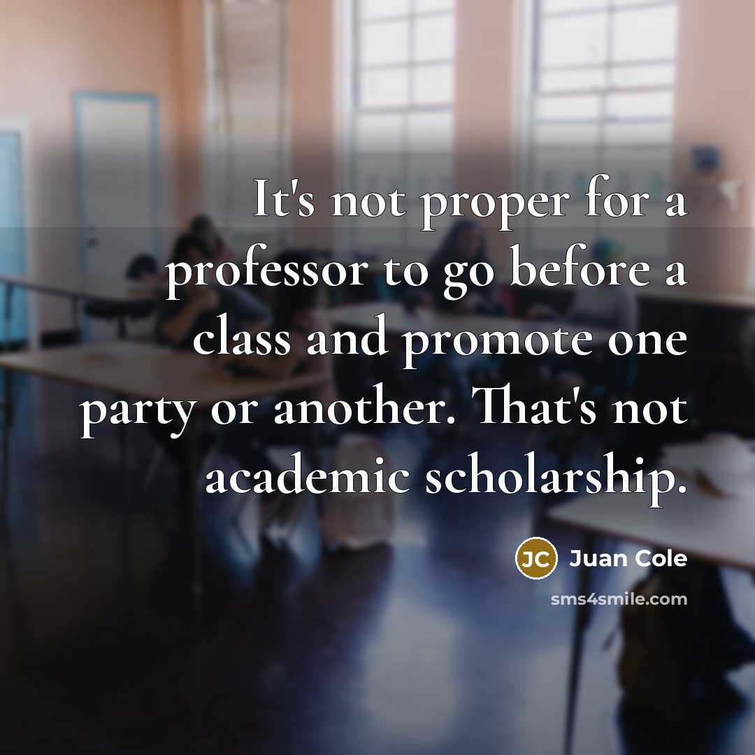 “It's not proper for a professor to go before a…” quote by Juan Cole