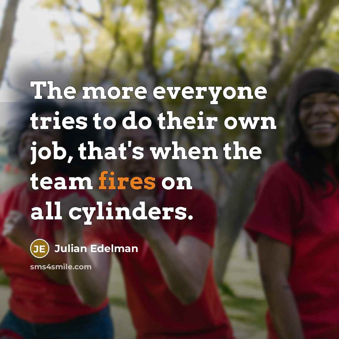 “The more everyone tries to do their own job, that's…” quote by Julian Edelman