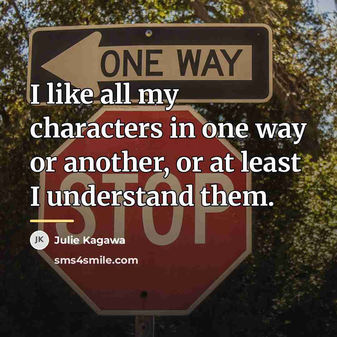 “I like all my characters in one way or another,…” quote by Julie Kagawa