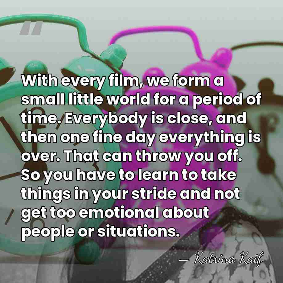 With every film, we form a small little world for a period&hellip; - Katrina Kaif