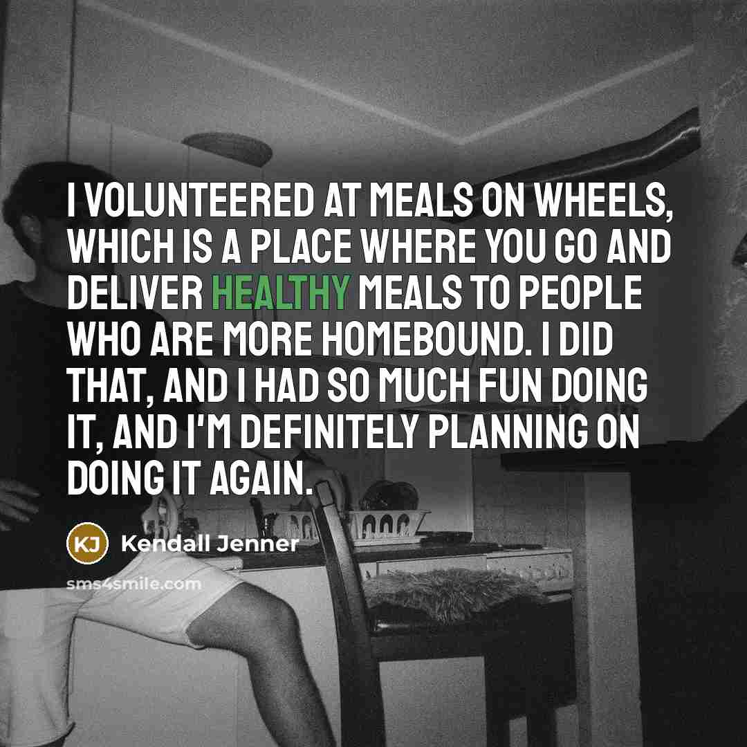 “I volunteered at Meals on Wheels, which is a place…” quote by Kendall Jenner