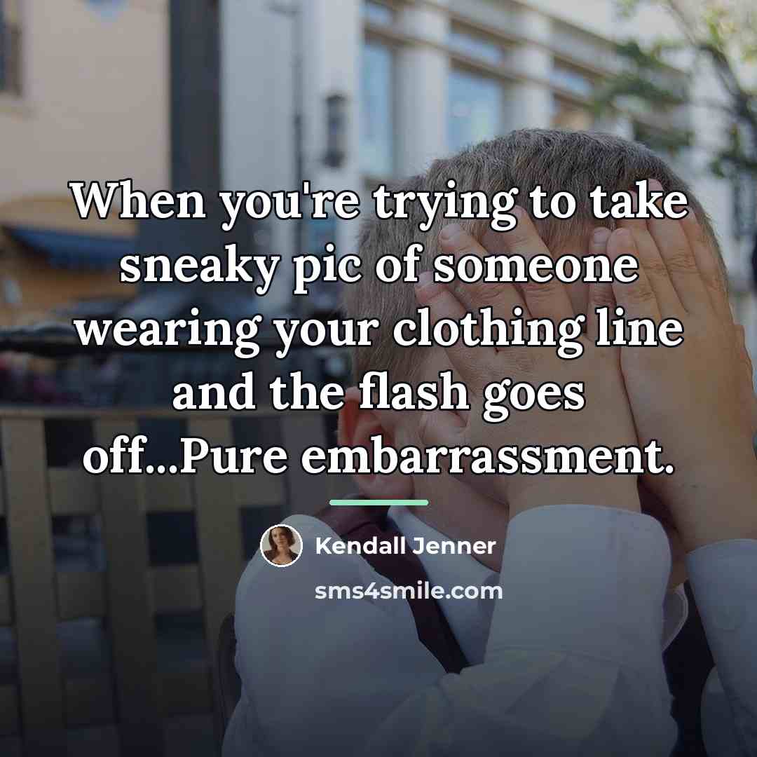 “When you're trying to take sneaky pic of someone wearing…” quote by Kendall Jenner