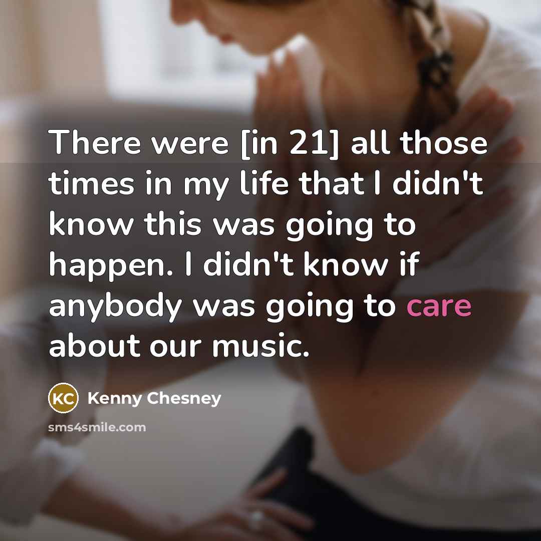 “There were [in 21] all those times in my life…” quote by Kenny Chesney