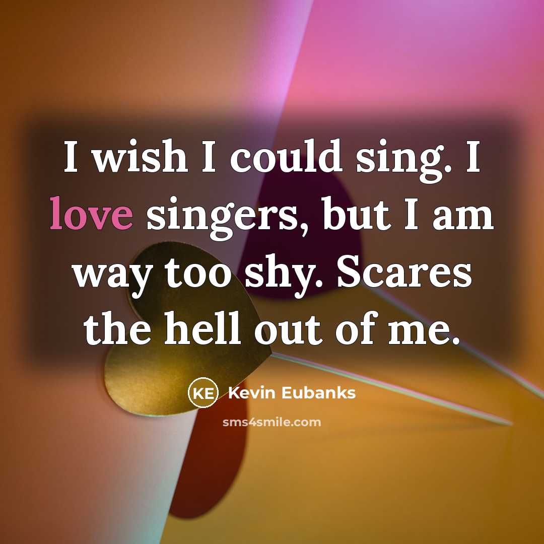 “I wish I could sing. I love singers, but I…” quote by Kevin Eubanks