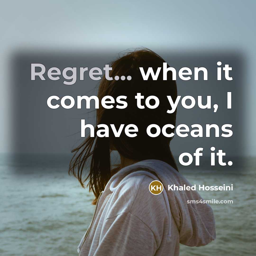 “Regret... when it comes to you, I have oceans of…” quote by Khaled Hosseini