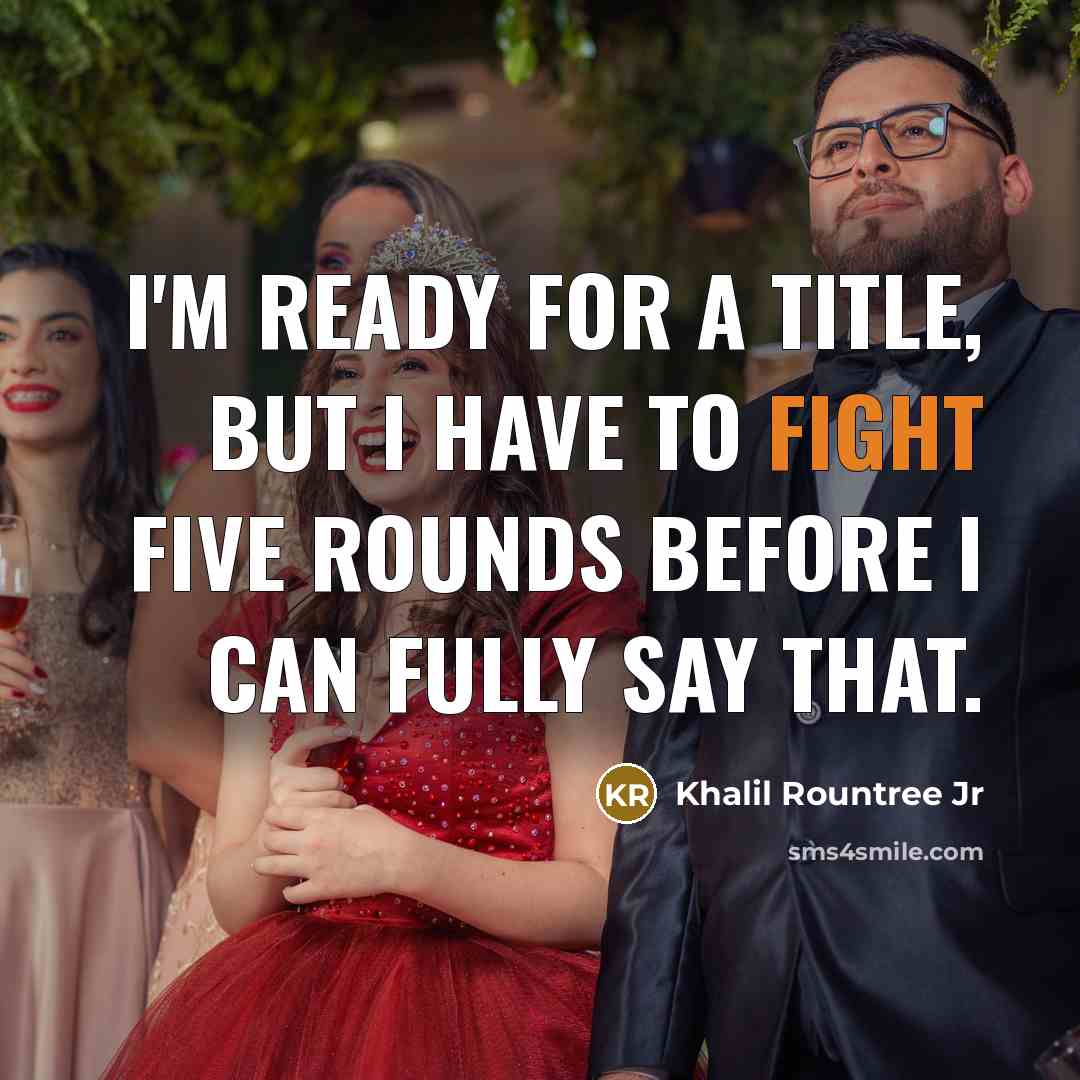 “I'm ready for a title, but I have to fight…” quote by Khalil Rountree Jr