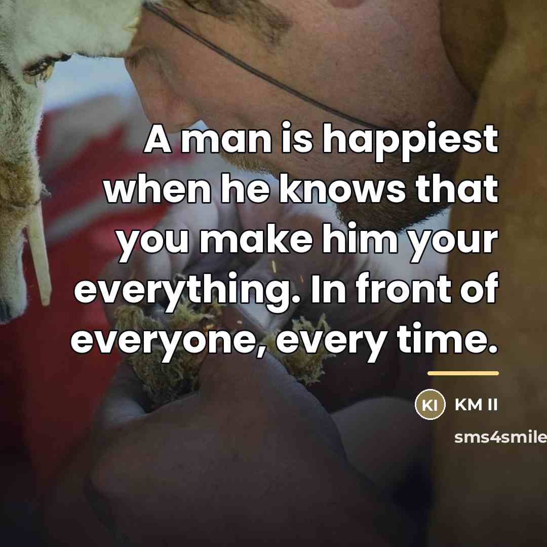 “A man is happiest when he knows that you make…” quote by KM II