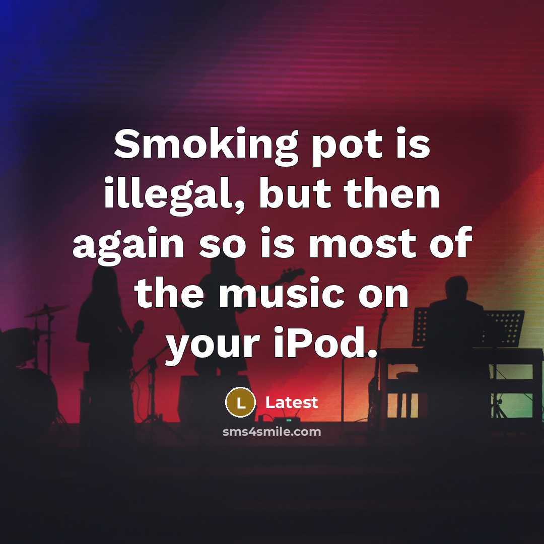 “Smoking pot is illegal, but then again so is most…” quote by Latest