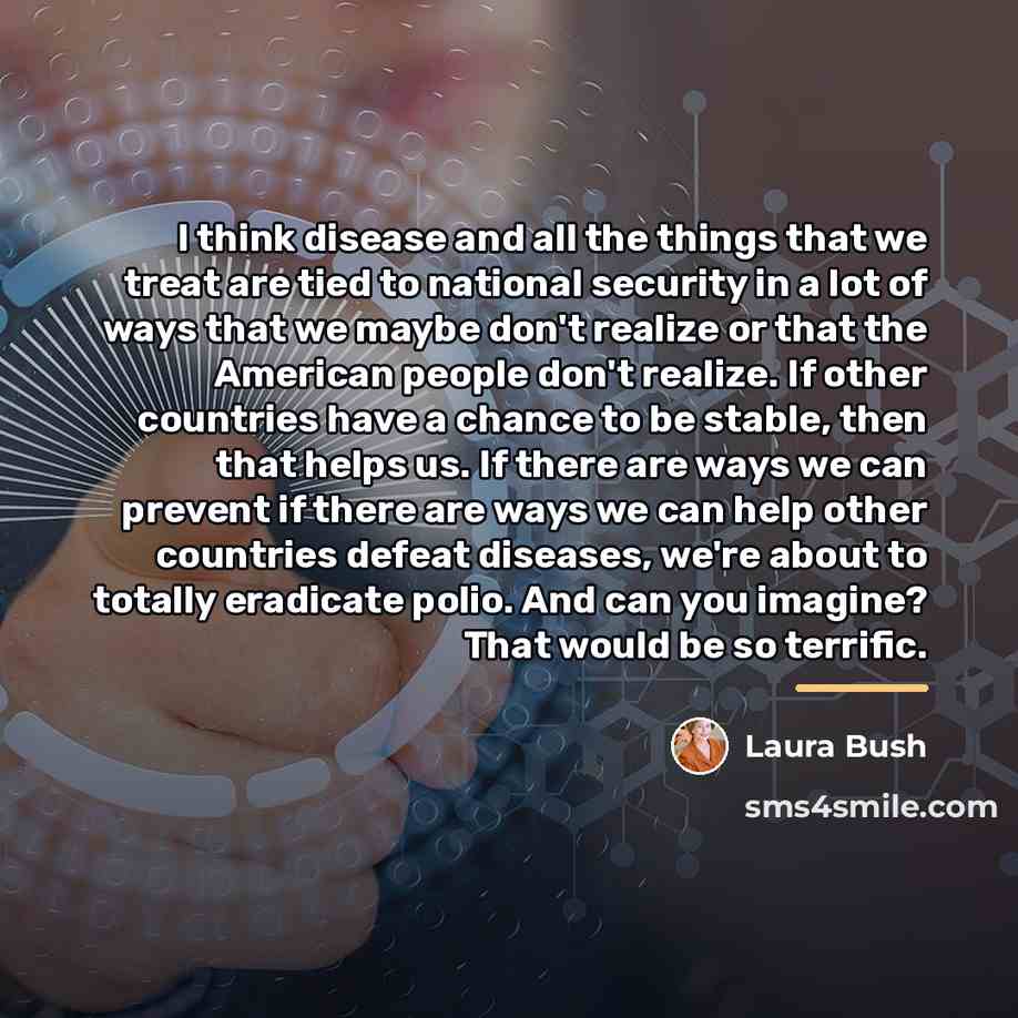 “I think disease and all the things that we treat…” quote by Laura Bush