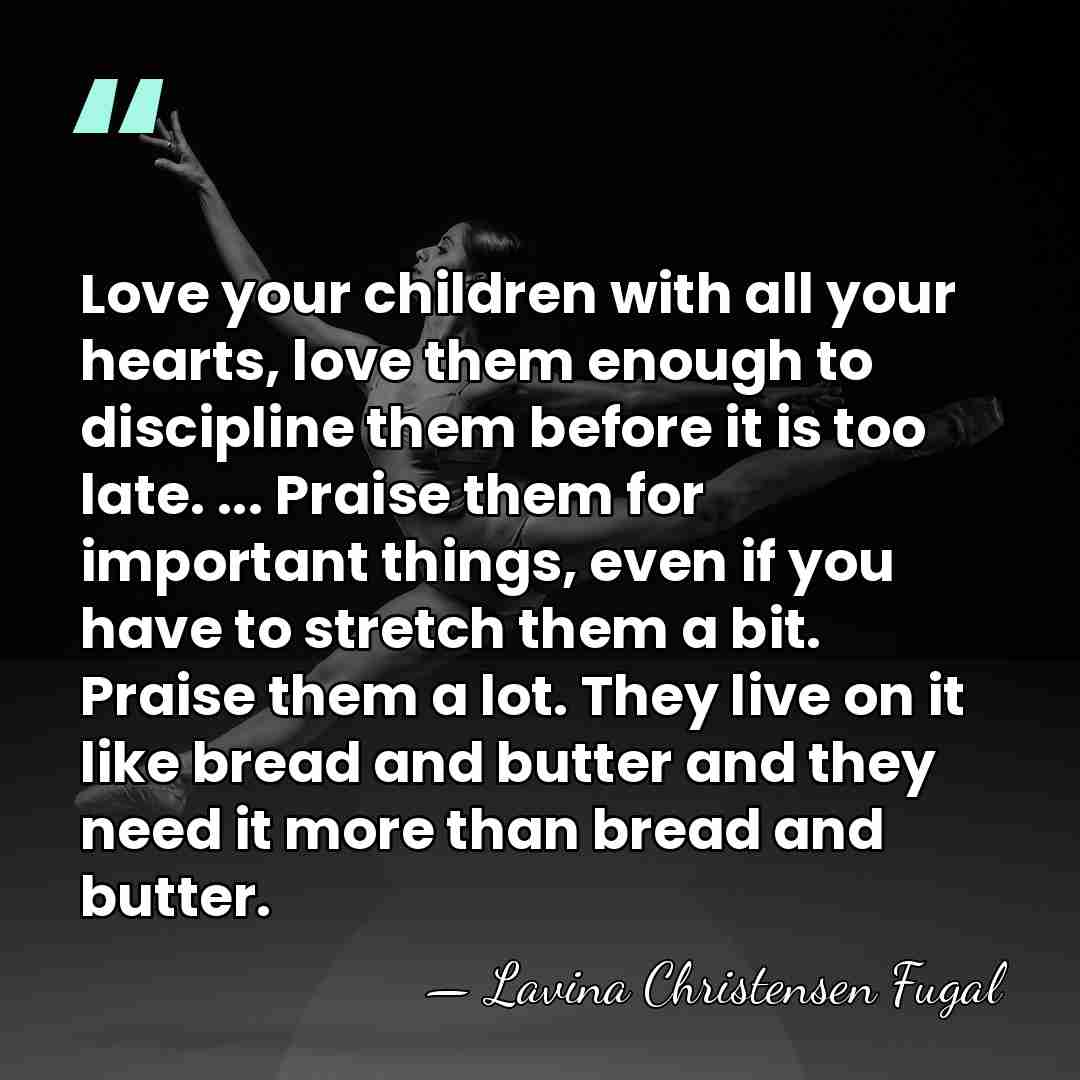 Love your children with all your hearts, love them enough to discipline&hellip; - Lavina Christensen Fugal
