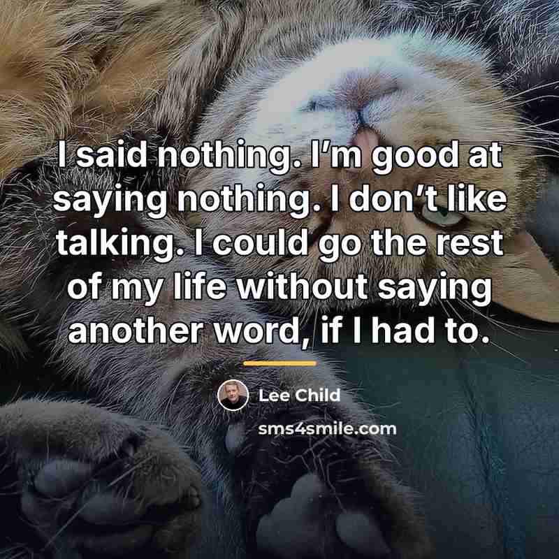 “I said nothing. I’m good at saying nothing. I don’t…” quote by Lee Child