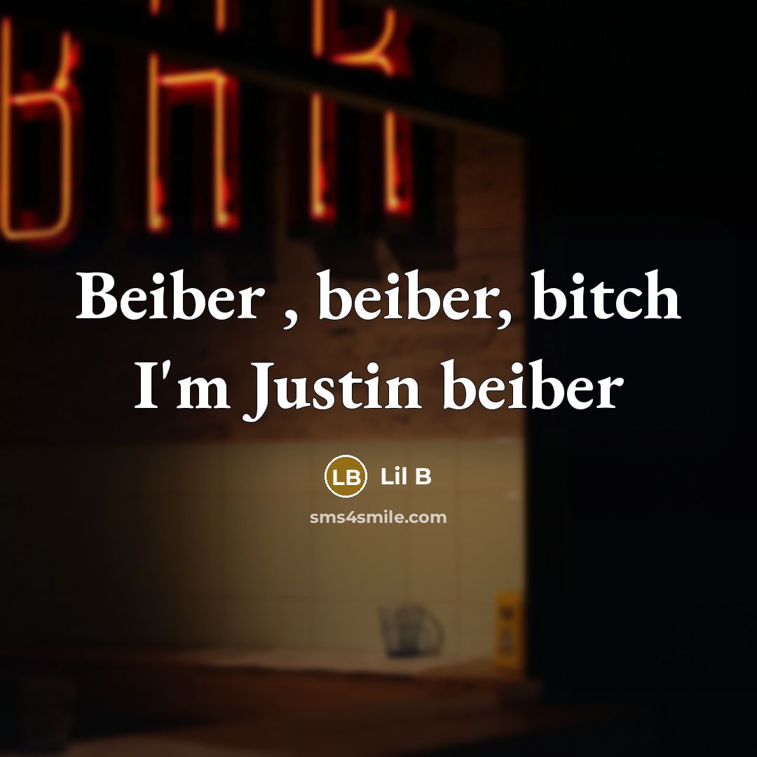 “Beiber , beiber, bitch I'm Justin beiber” quote by Lil B