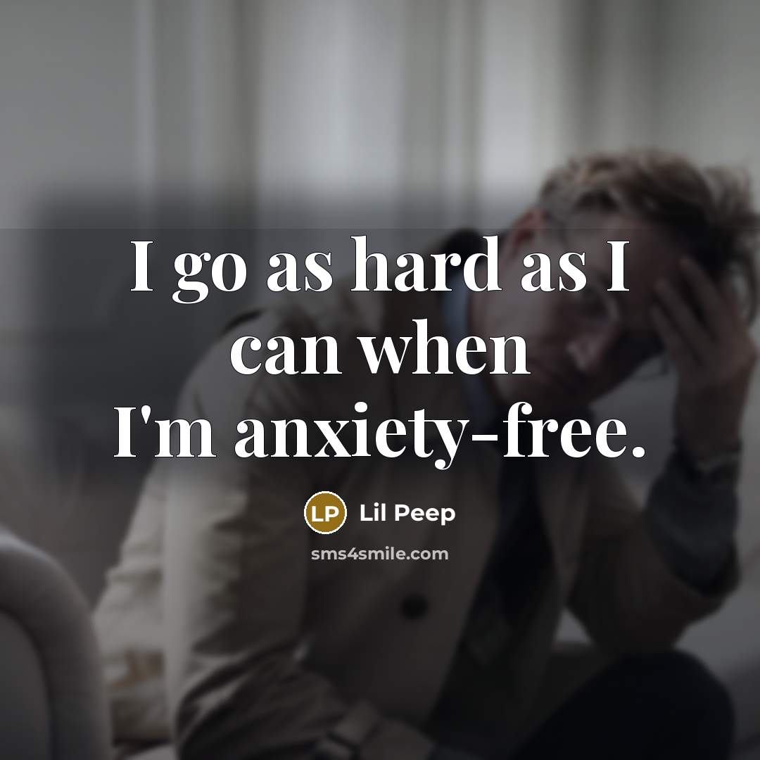 “I go as hard as I can when I'm anxiety-free.…” quote by Lil Peep