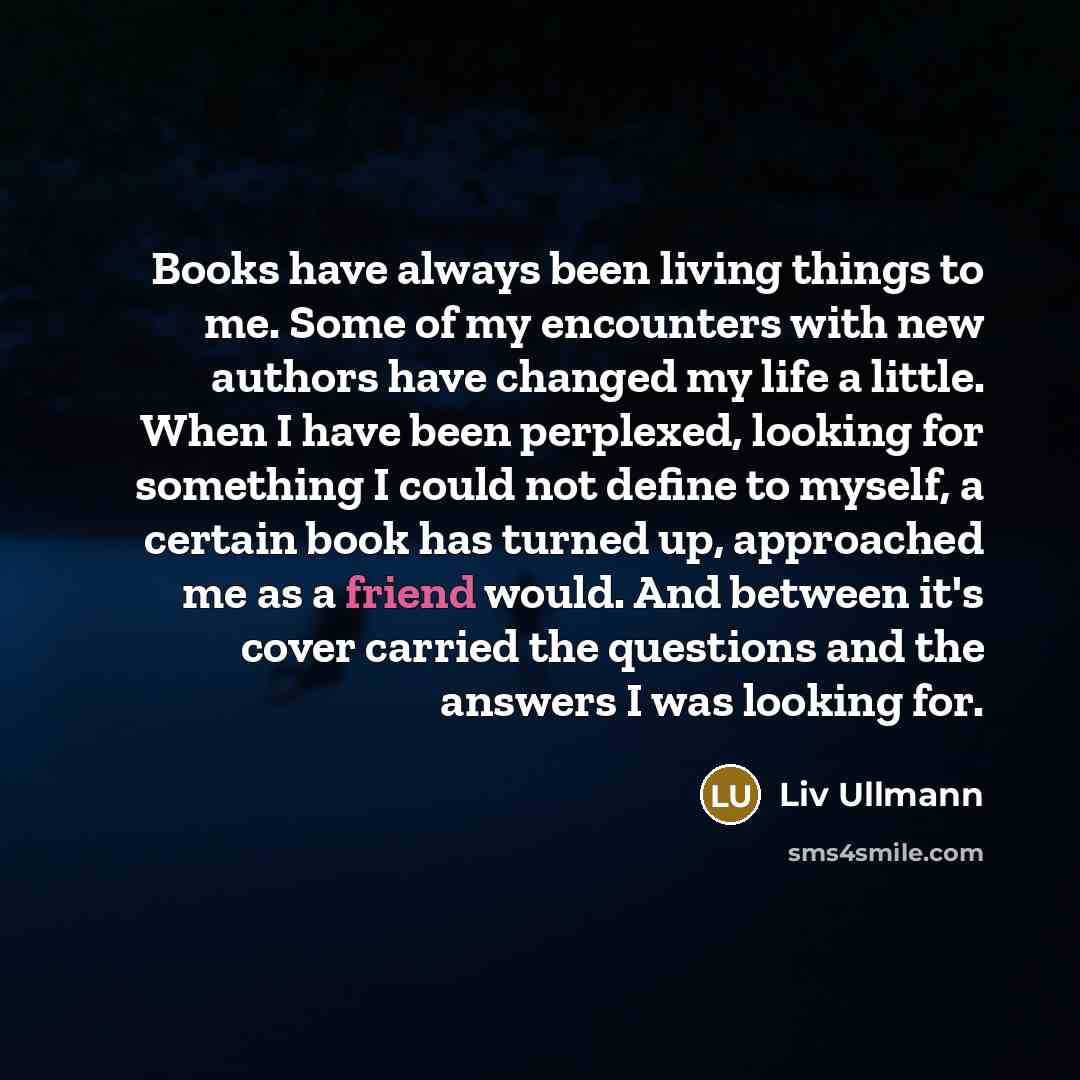 “Books have always been living things to me. Some of…” quote by Liv Ullmann