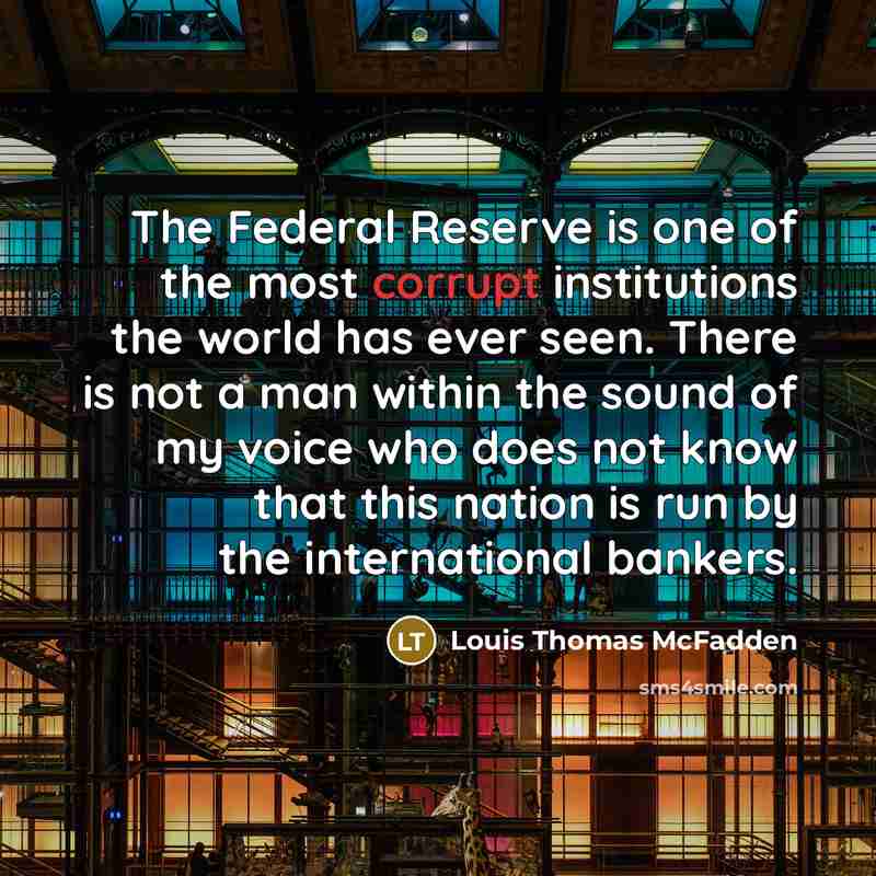 “The Federal Reserve is one of the most corrupt institutions…” quote by Louis Thomas McFadden