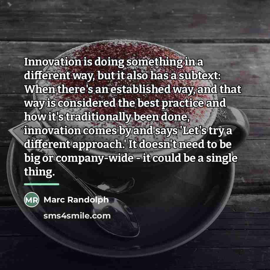 “Innovation is doing something in a different way, but it…” quote by Marc Randolph