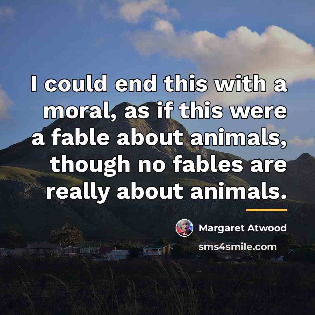 “I could end this with a moral, as if this…” quote by Margaret Atwood