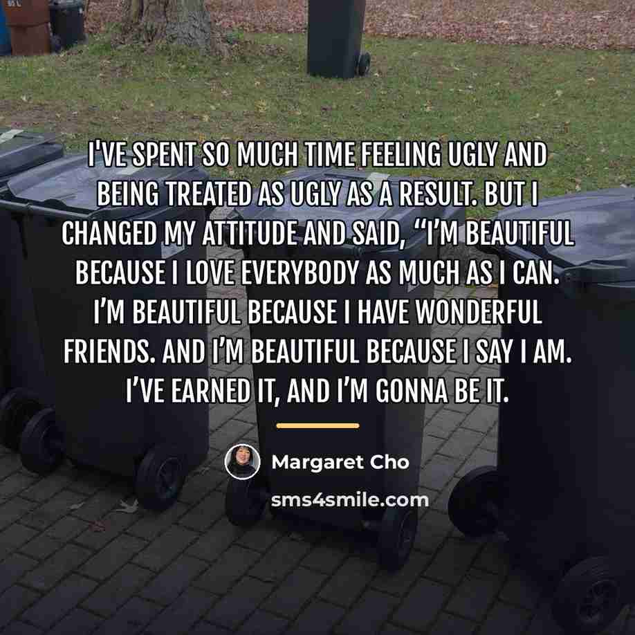 “I've spent so much time feeling ugly and being treated…” quote by Margaret Cho