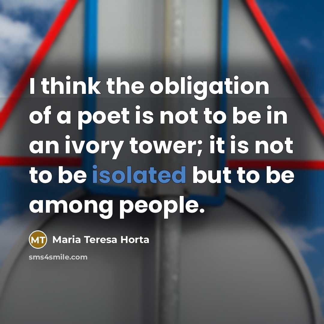 “I think the obligation of a poet is not to…” quote by Maria Teresa Horta
