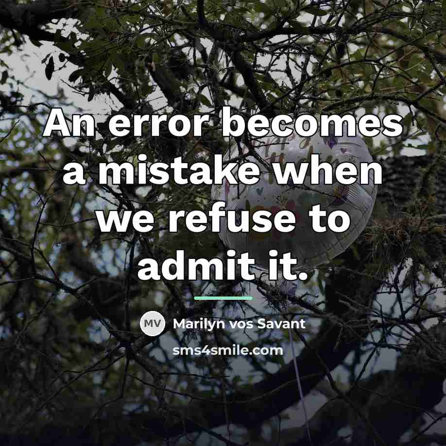 “An error becomes a mistake when we refuse to admit…” quote by Marilyn vos Savant