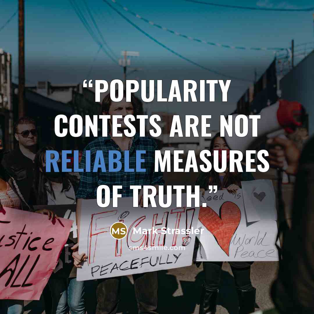 “Popularity contests are not reliable measures of truth.” quote by Mark Strassler