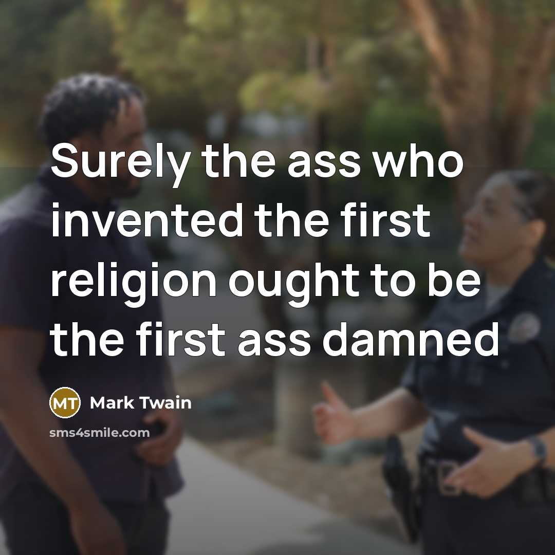 “Surely the ass who invented the first religion ought to…” quote by Mark Twain