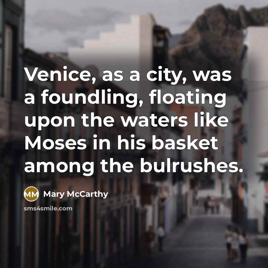 “Venice, as a city, was a foundling, floating upon the…” quote by Mary McCarthy
