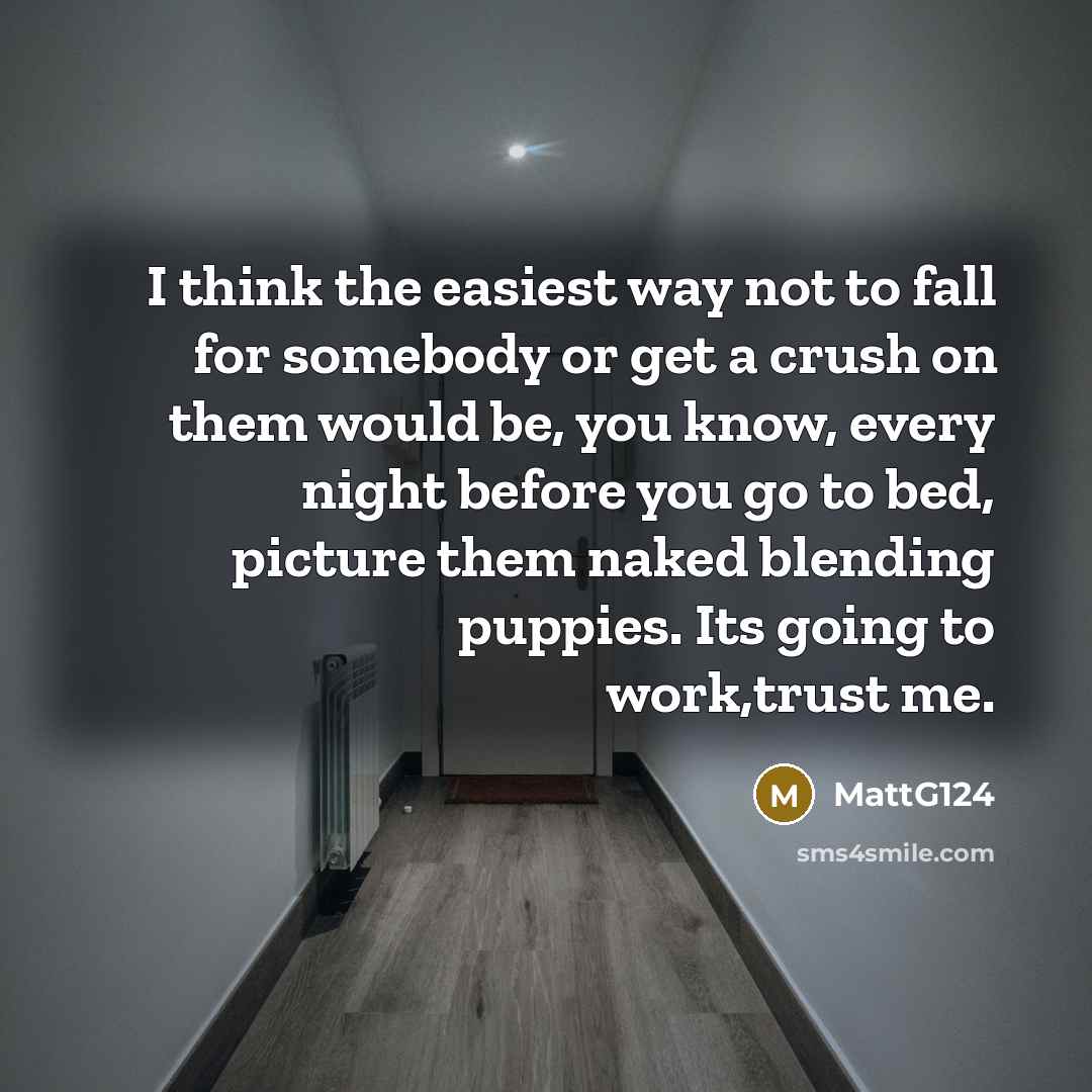 “I think the easiest way not to fall for somebody…” quote by MattG124