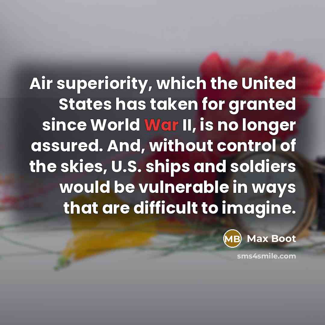 “Air superiority, which the United States has taken for granted…” quote by Max Boot