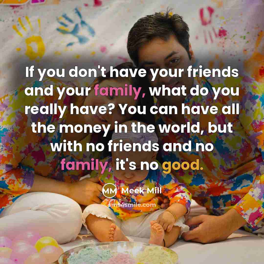 “If you don't have your friends and your family, what…” quote by Meek Mill
