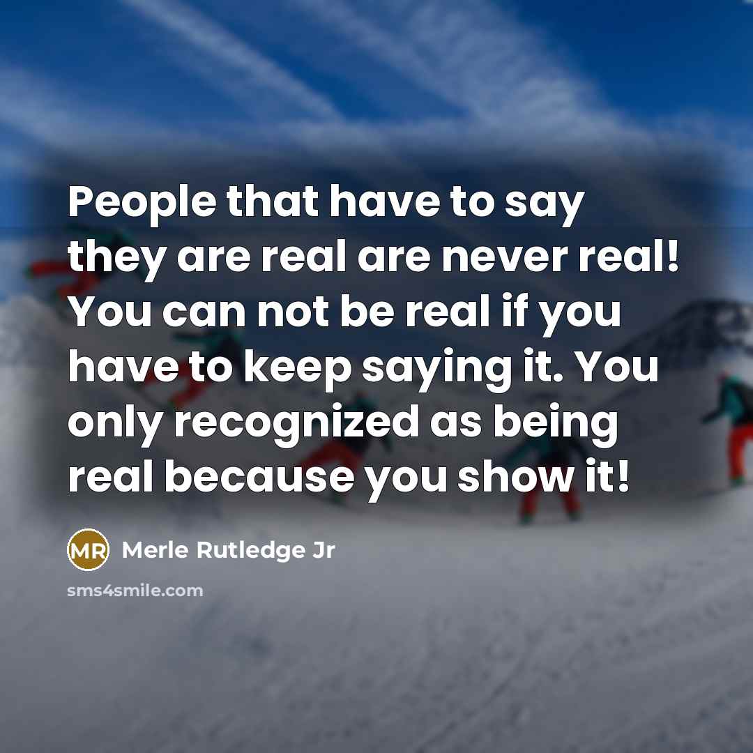 “People that have to say they are real are never…” quote by Merle Rutledge Jr