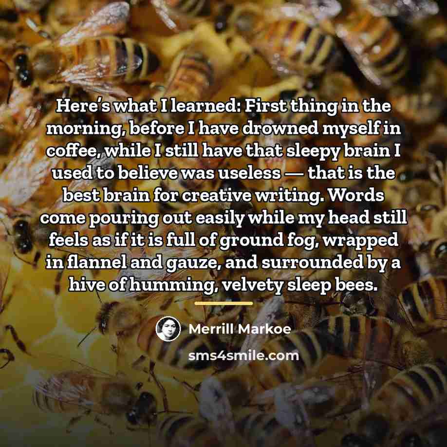 “Here’s what I learned: First thing in the morning, before…” quote by Merrill Markoe