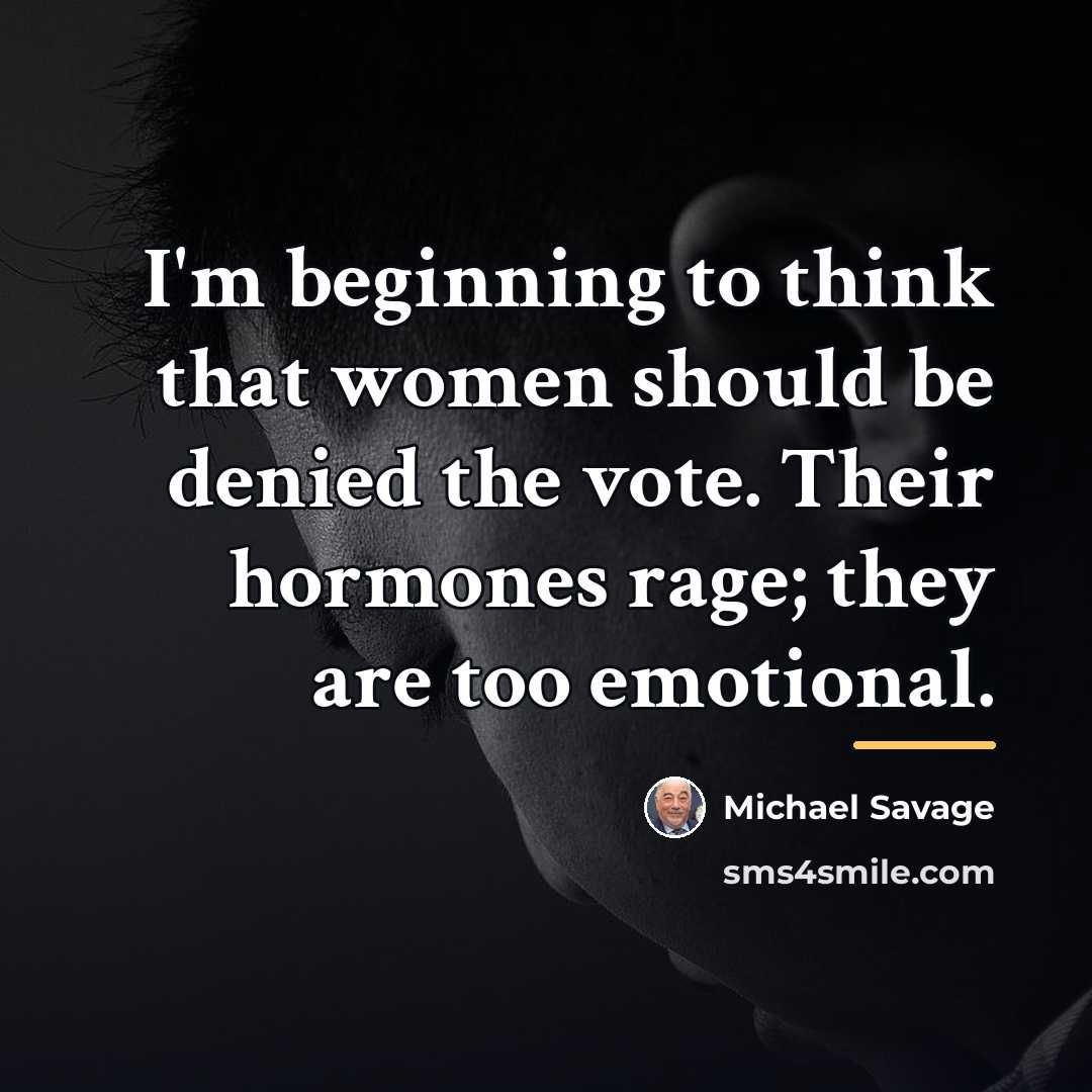 “I'm beginning to think that women should be denied the…” quote by Michael Savage