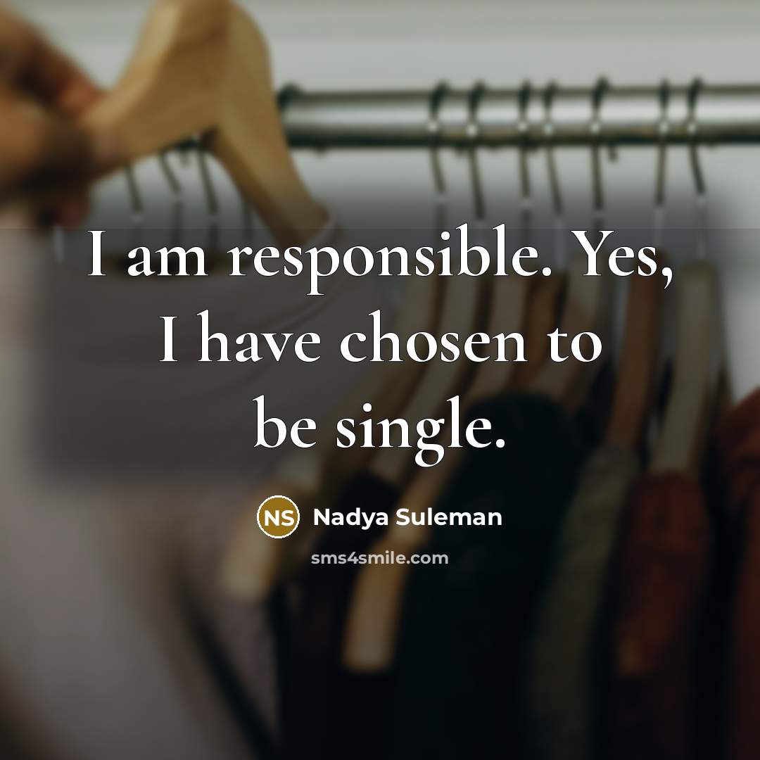 “I am responsible. Yes, I have chosen to be single.…” quote by Nadya Suleman