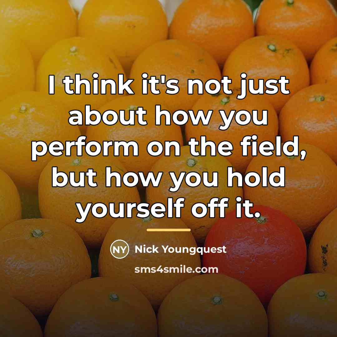 “I think it's not just about how you perform on…” quote by Nick Youngquest