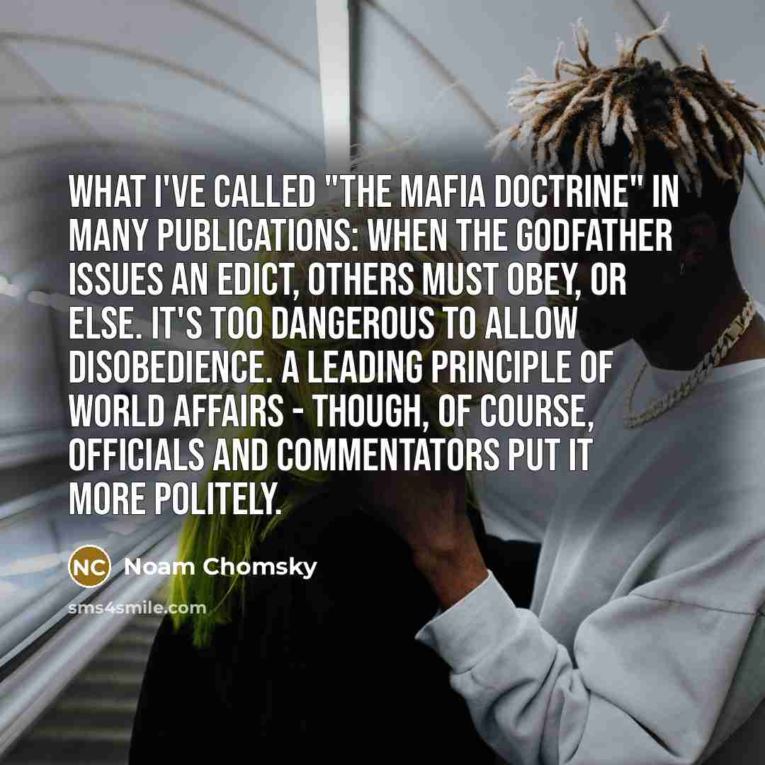 “What I've called "the Mafia doctrine" in many publications: when…” quote by Noam Chomsky