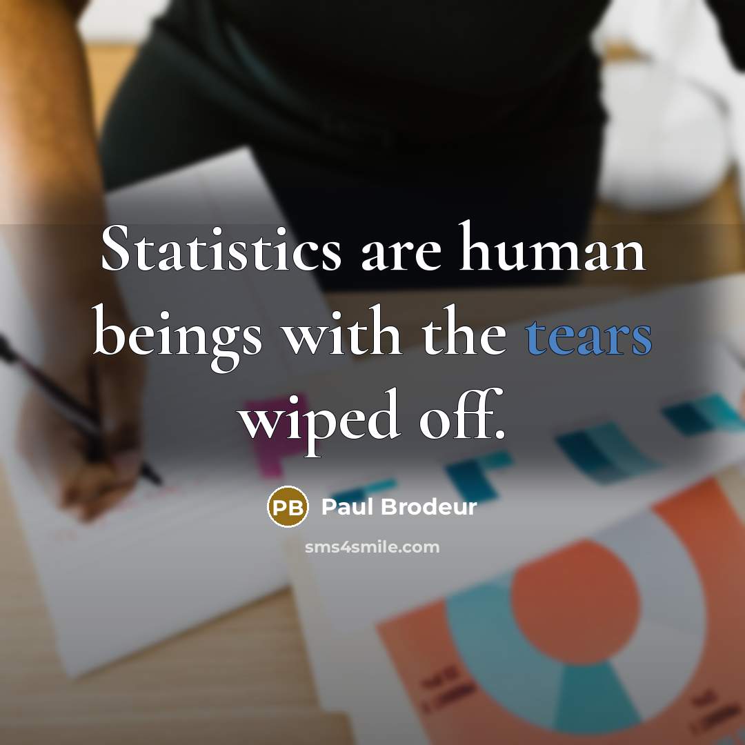 “Statistics are human beings with the tears wiped off.…” quote by Paul Brodeur